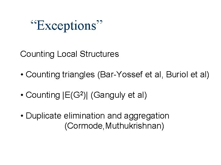 “Exceptions” Counting Local Structures • Counting triangles (Bar-Yossef et al, Buriol et al) •