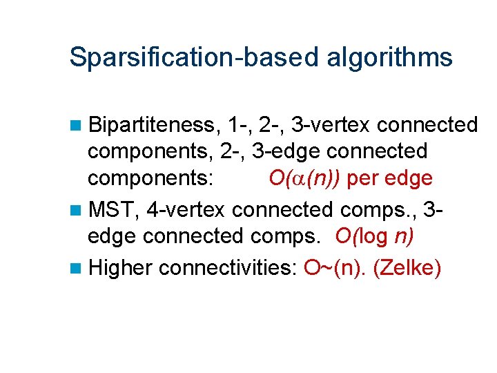 Sparsification-based algorithms n Bipartiteness, 1 -, 2 -, 3 -vertex connected components, 2 -,