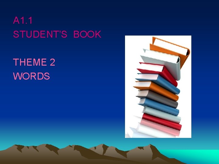 A 1. 1 STUDENT’S BOOK THEME 2 WORDS 