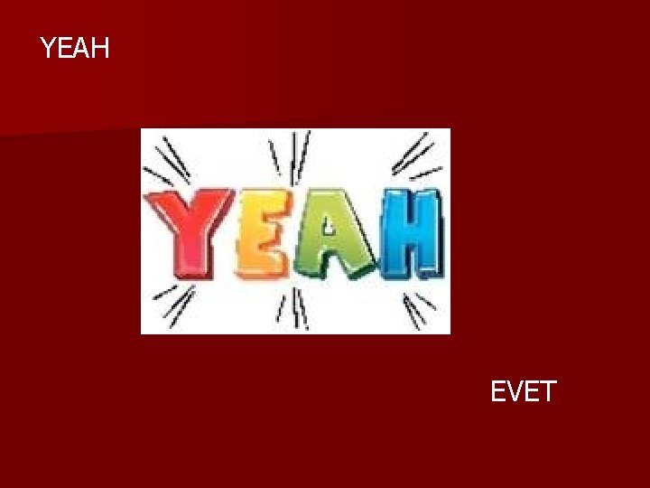 YEAH EVET 