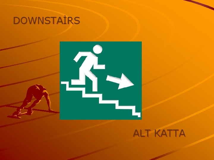 DOWNSTAİRS ALT KATTA 