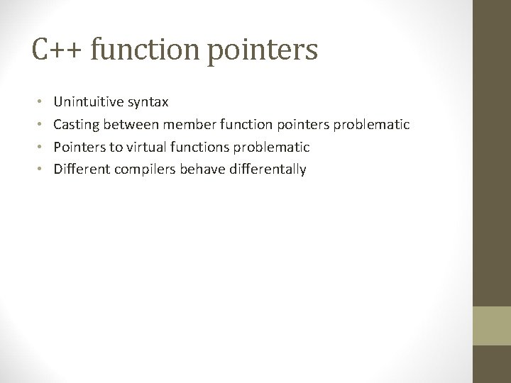 C++ function pointers • • Unintuitive syntax Casting between member function pointers problematic Pointers