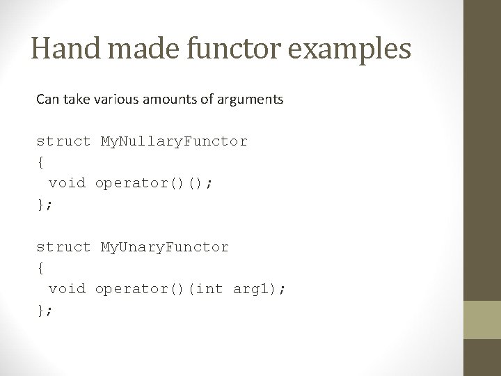 Hand made functor examples Can take various amounts of arguments struct My. Nullary. Functor