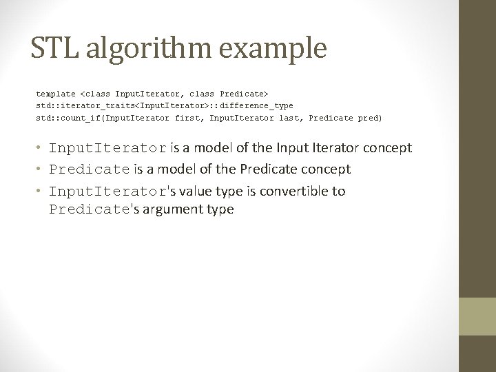 STL algorithm example template <class Input. Iterator, class Predicate> std: : iterator_traits<Input. Iterator>: :
