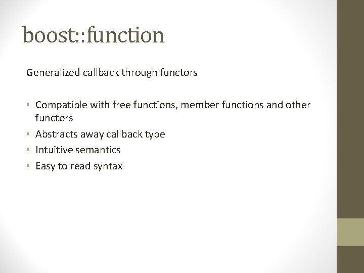 boost: : function Generalized callback through functors • Compatible with free functions, member functions