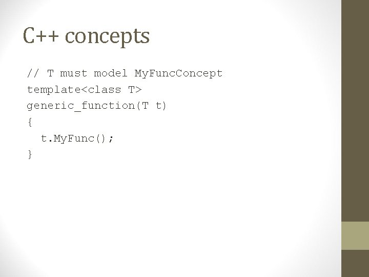 C++ concepts // T must model My. Func. Concept template<class T> generic_function(T t) {