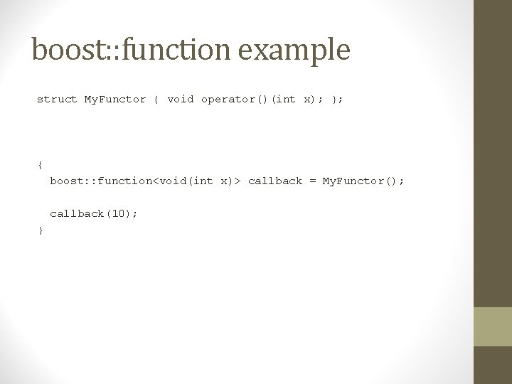 boost: : function example struct My. Functor { void operator()(int x); }; { boost: