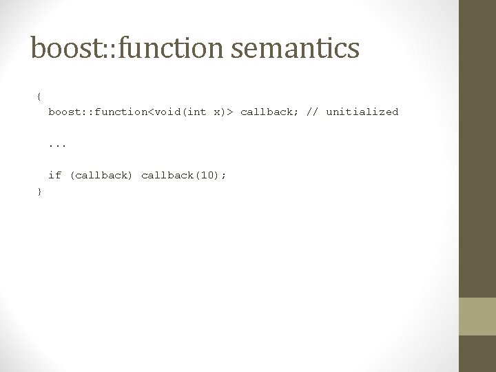 boost: : function semantics { boost: : function<void(int x)> callback; // unitialized. . .