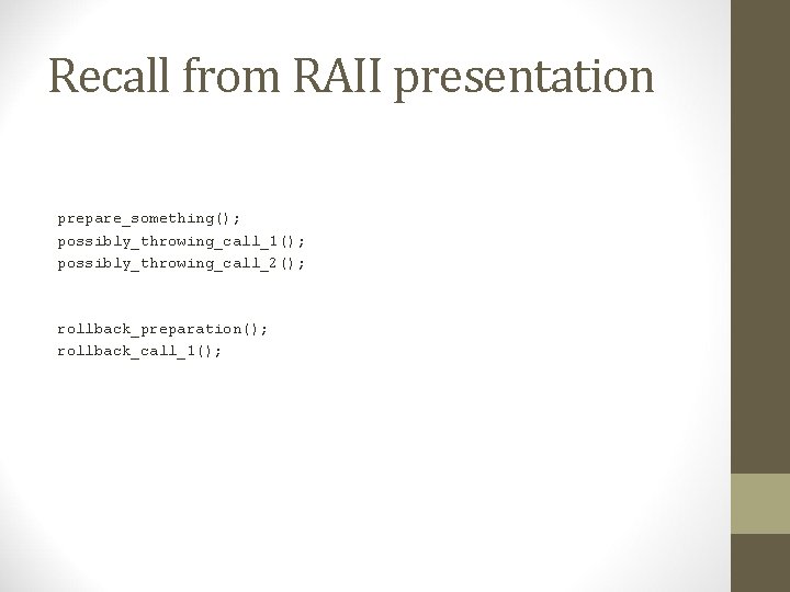 Recall from RAII presentation prepare_something(); possibly_throwing_call_1(); possibly_throwing_call_2(); rollback_preparation(); rollback_call_1(); 