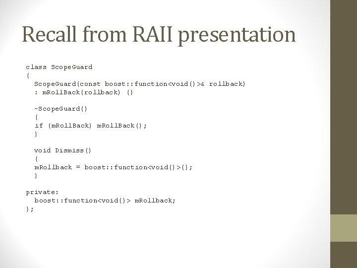 Recall from RAII presentation class Scope. Guard { Scope. Guard(const boost: : function<void()>& rollback)