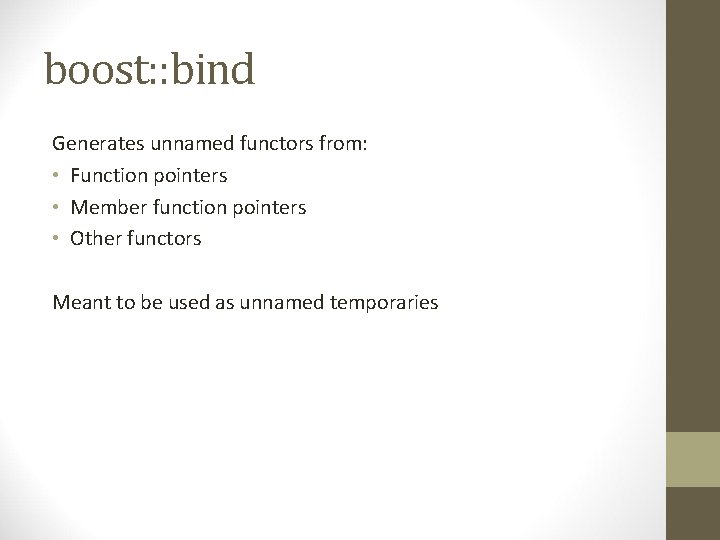 boost: : bind Generates unnamed functors from: • Function pointers • Member function pointers