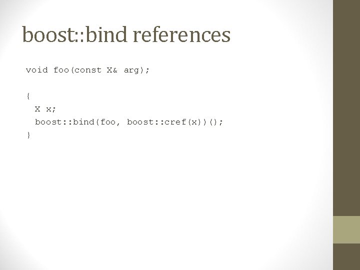 boost: : bind references void foo(const X& arg); { X x; boost: : bind(foo,