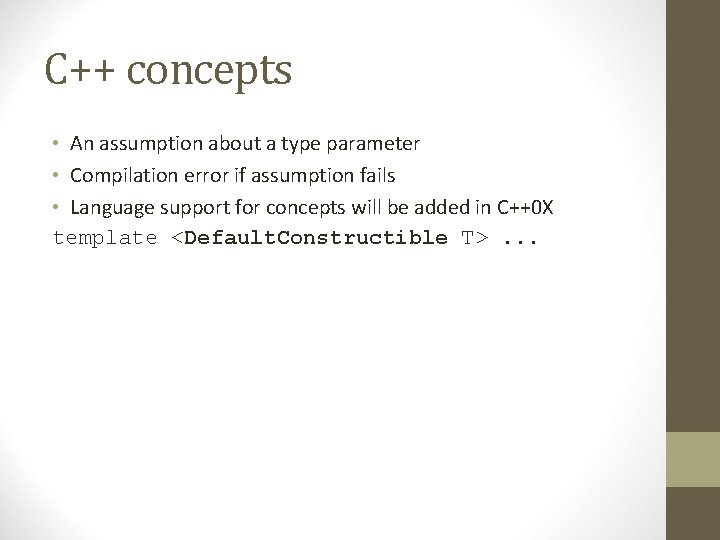 C++ concepts • An assumption about a type parameter • Compilation error if assumption