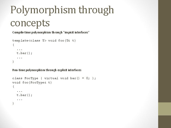 Polymorphism through concepts Compile-time polymorphism through ”impicit interfaces” template<class T> void foo(T& t) {.