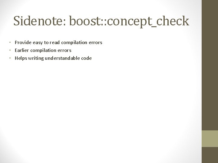 Sidenote: boost: : concept_check • Provide easy to read compilation errors • Earlier compilation