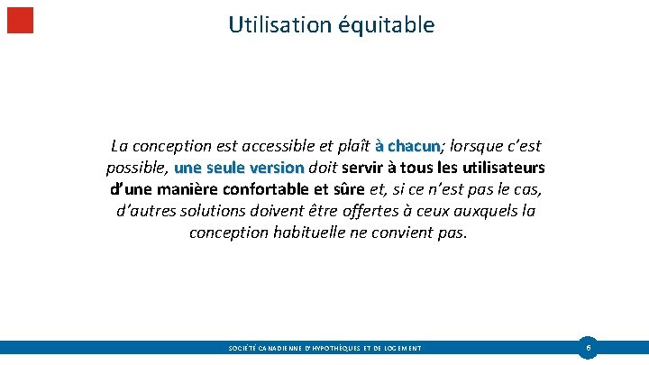 Utilisation équitable La conception est accessible et plaît à chacun; lorsque c’est chacun possible,