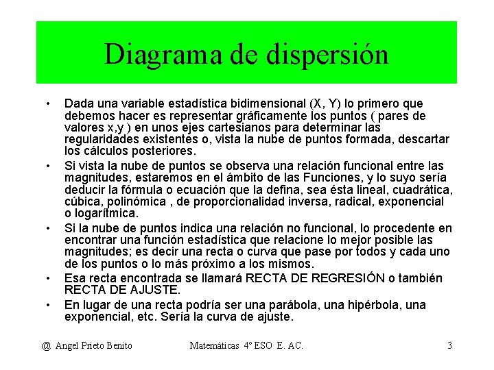Diagrama de dispersión • • • Dada una variable estadística bidimensional (X, Y) lo