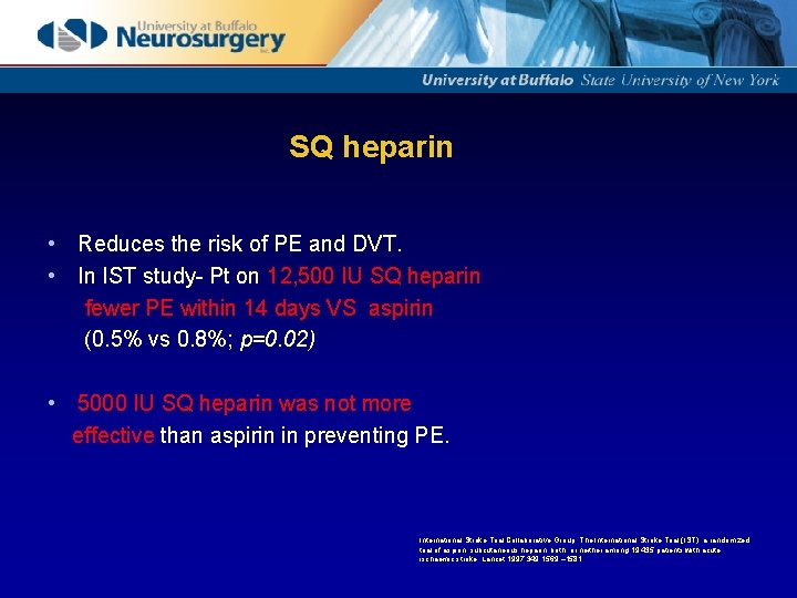 SQ heparin • Reduces the risk of PE and DVT. • In IST study-