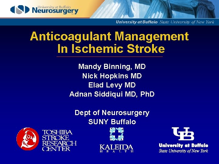 Anticoagulant Management In Ischemic Stroke Mandy Binning, MD Nick Hopkins MD Elad Levy MD