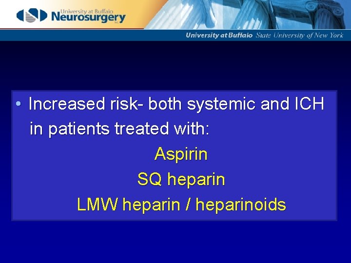  • Increased risk- both systemic and ICH in patients treated with: Aspirin SQ