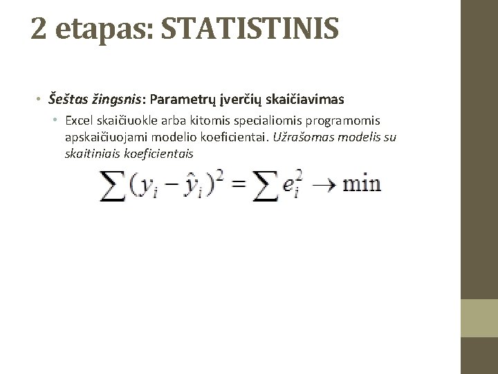 2 etapas: STATISTINIS • Šeštas žingsnis: Parametrų įverčių skaičiavimas • Excel skaičiuokle arba kitomis