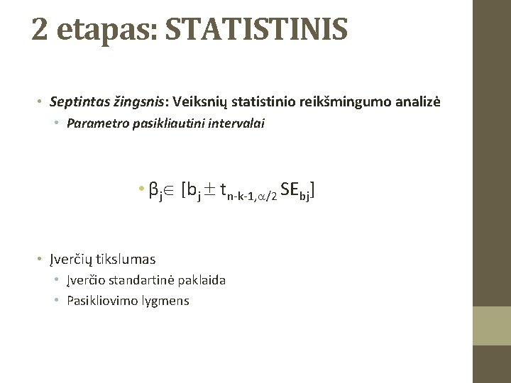 2 etapas: STATISTINIS • Septintas žingsnis: Veiksnių statistinio reikšmingumo analizė • Parametro pasikliautini intervalai