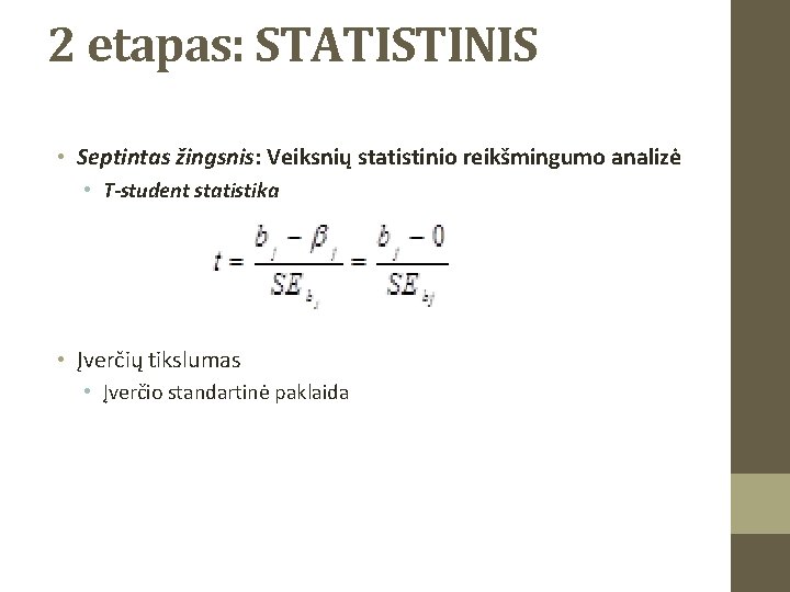 2 etapas: STATISTINIS • Septintas žingsnis: Veiksnių statistinio reikšmingumo analizė • T-student statistika •