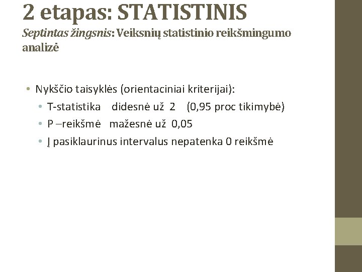 2 etapas: STATISTINIS Septintas žingsnis: Veiksnių statistinio reikšmingumo analizė • Nykščio taisyklės (orientaciniai kriterijai):