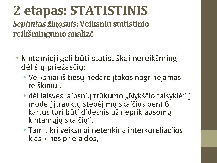 2 etapas: STATISTINIS Septintas žingsnis: Veiksnių statistinio reikšmingumo analizė • Kintamieji gali būti statistiškai