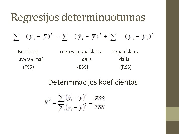 Regresijos determinuotumas Bendrieji regresija paaiškinta nepaaiškinta svyravimai dalis (TSS) (ESS) (RSS) Determinacijos koeficientas 