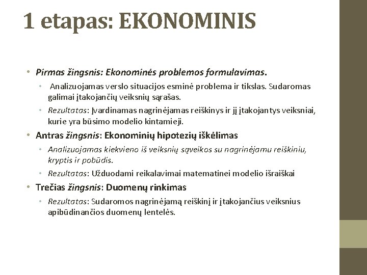 1 etapas: EKONOMINIS • Pirmas žingsnis: Ekonominės problemos formulavimas. • Analizuojamas verslo situacijos esminė