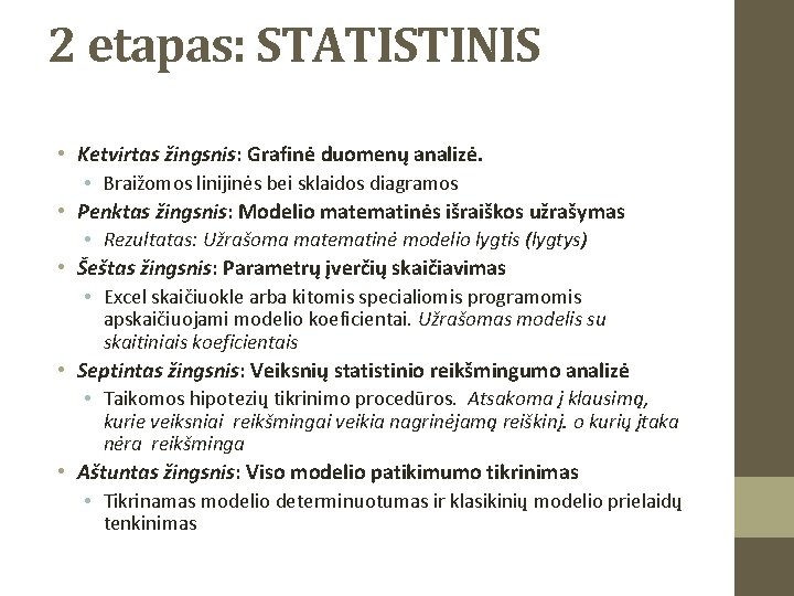 2 etapas: STATISTINIS • Ketvirtas žingsnis: Grafinė duomenų analizė. • Braižomos linijinės bei sklaidos
