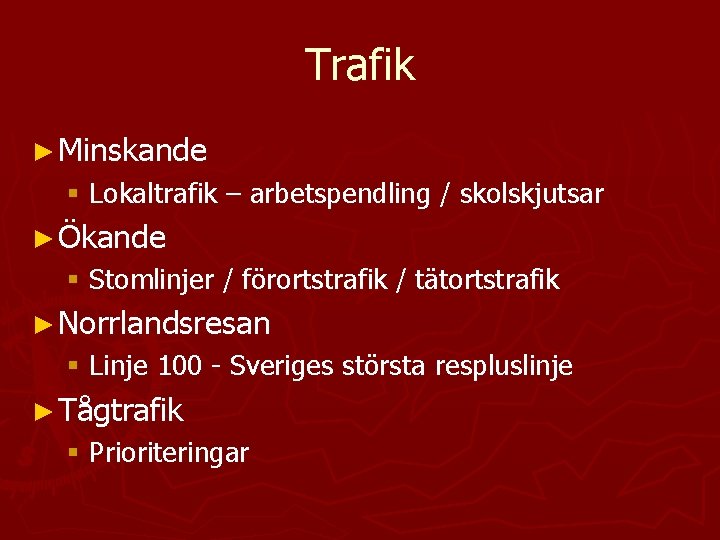 Trafik ► Minskande § Lokaltrafik – arbetspendling / skolskjutsar ► Ökande § Stomlinjer /