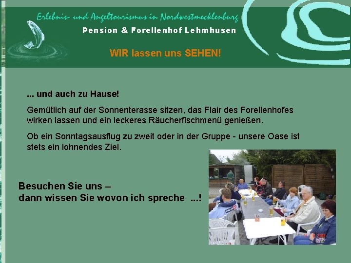 Pension & Forellenhof Lehmhusen WIR lassen uns SEHEN! . . . und auch zu