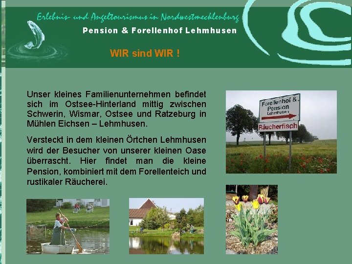 Pension & Forellenhof Lehmhusen WIR sind WIR ! Unser kleines Familienunternehmen befindet sich im