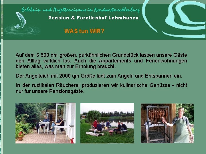 Pension & Forellenhof Lehmhusen WAS tun WIR? Auf dem 6. 500 qm großen, parkähnlichen