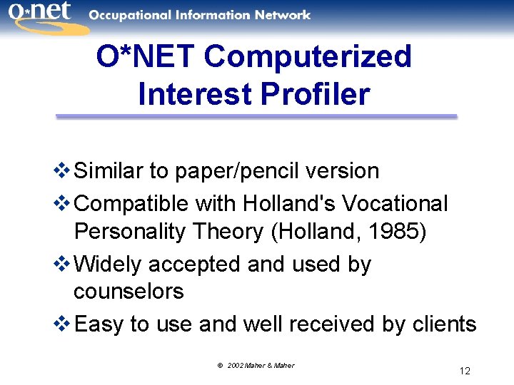 O*NET Computerized Interest Profiler v Similar to paper/pencil version v Compatible with Holland's Vocational