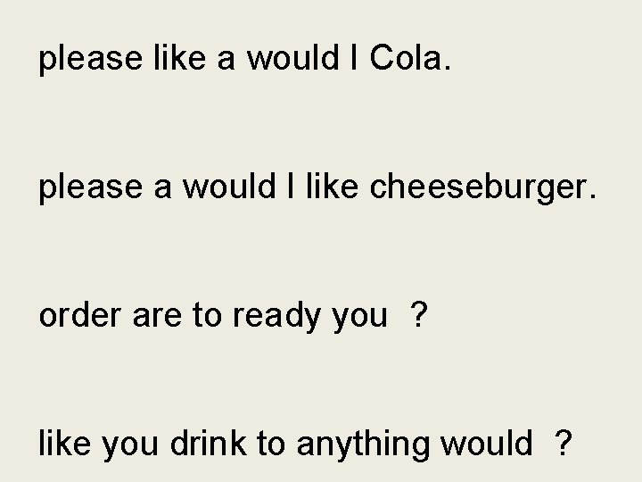 please like a would I Cola. please a would I like cheeseburger. order are