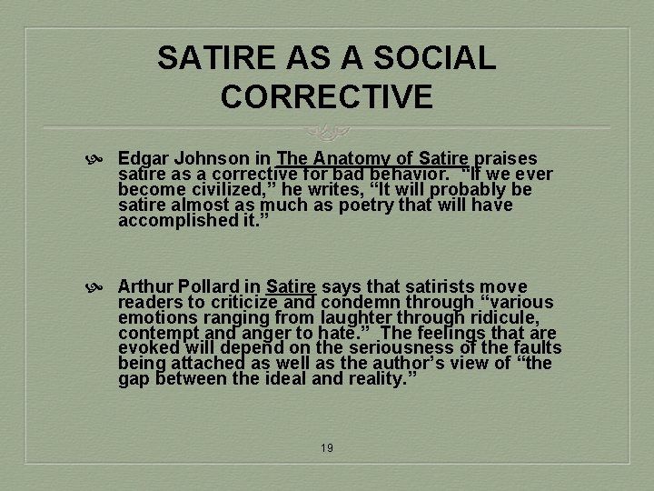 SATIRE AS A SOCIAL CORRECTIVE Edgar Johnson in The Anatomy of Satire praises satire