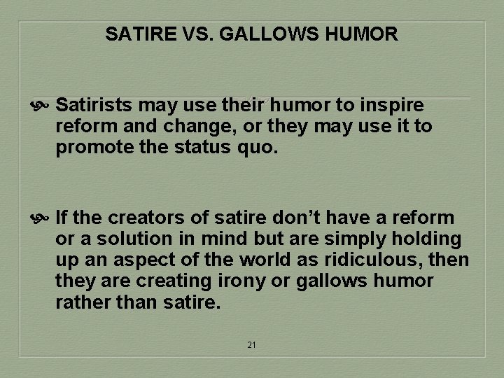 SATIRE VS. GALLOWS HUMOR Satirists may use their humor to inspire reform and change,