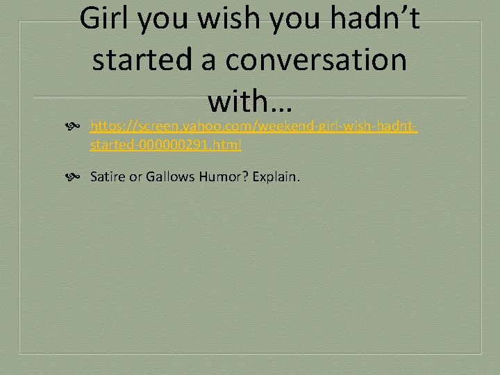 Girl you wish you hadn’t started a conversation with… https: //screen. yahoo. com/weekend-girl-wish-hadntstarted-000000291. html