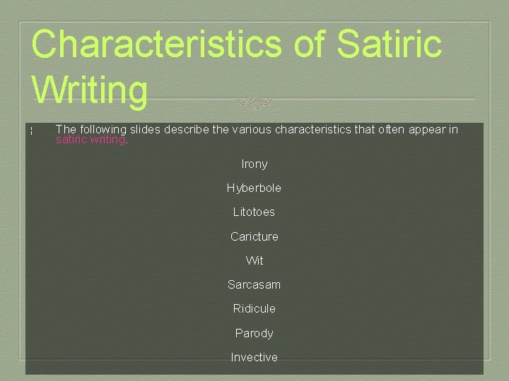Characteristics of Satiric Writing ¦ The following slides describe the various characteristics that often