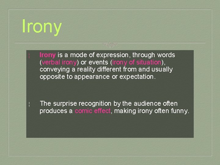 Irony ¦ Irony is a mode of expression, through words (verbal irony) or events
