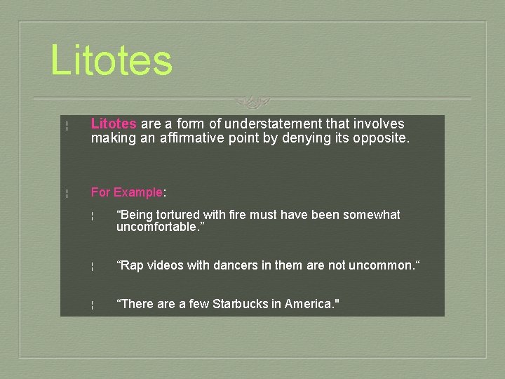 Litotes ¦ Litotes are a form of understatement that involves making an affirmative point