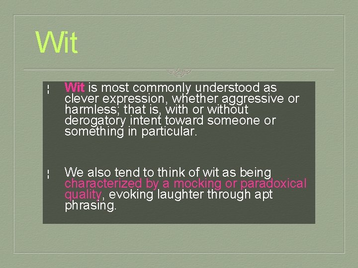 Wit ¦ Wit is most commonly understood as clever expression, whether aggressive or harmless;