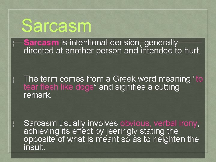 Sarcasm ¦ Sarcasm is intentional derision, generally directed at another person and intended to
