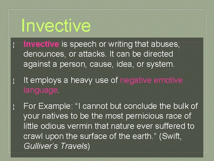 Invective ¦ Invective is speech or writing that abuses, denounces, or attacks. It can