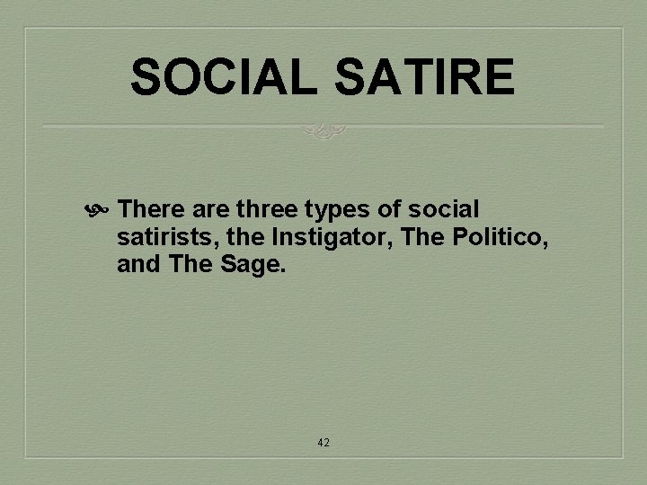 SOCIAL SATIRE There are three types of social satirists, the Instigator, The Politico, and