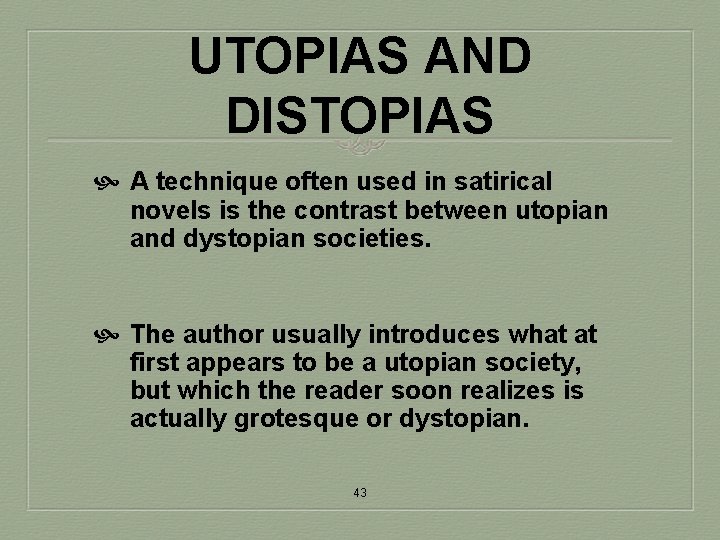 UTOPIAS AND DISTOPIAS A technique often used in satirical novels is the contrast between
