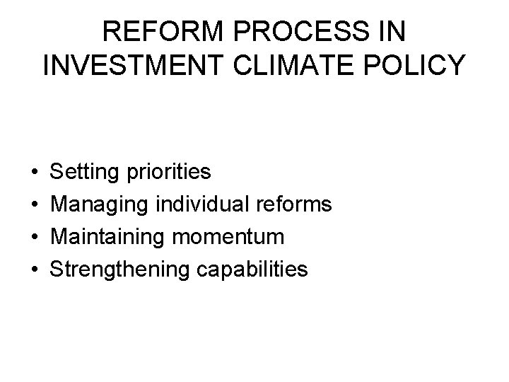 REFORM PROCESS IN INVESTMENT CLIMATE POLICY • • Setting priorities Managing individual reforms Maintaining